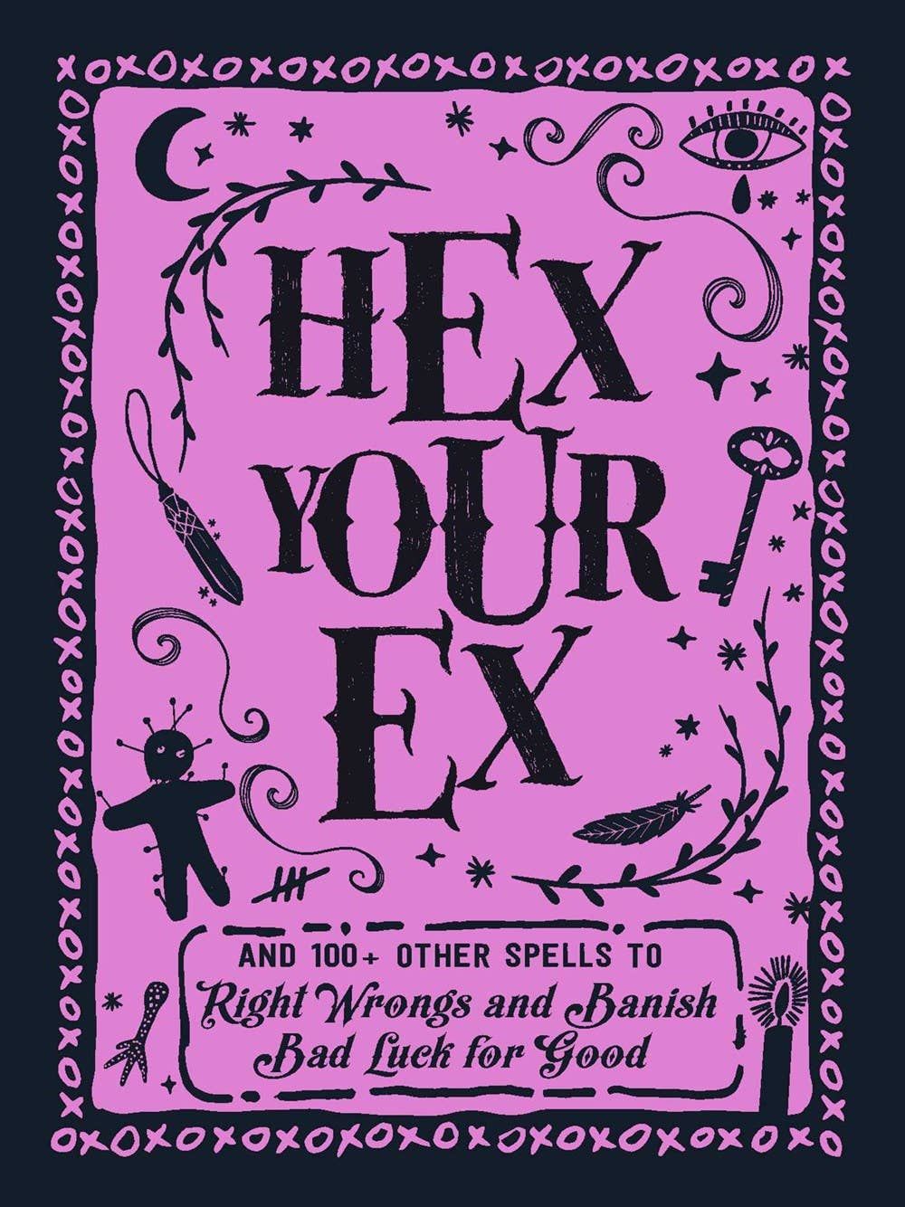 Hex Your Ex: And 100+ Other Spells to Right Wrongs