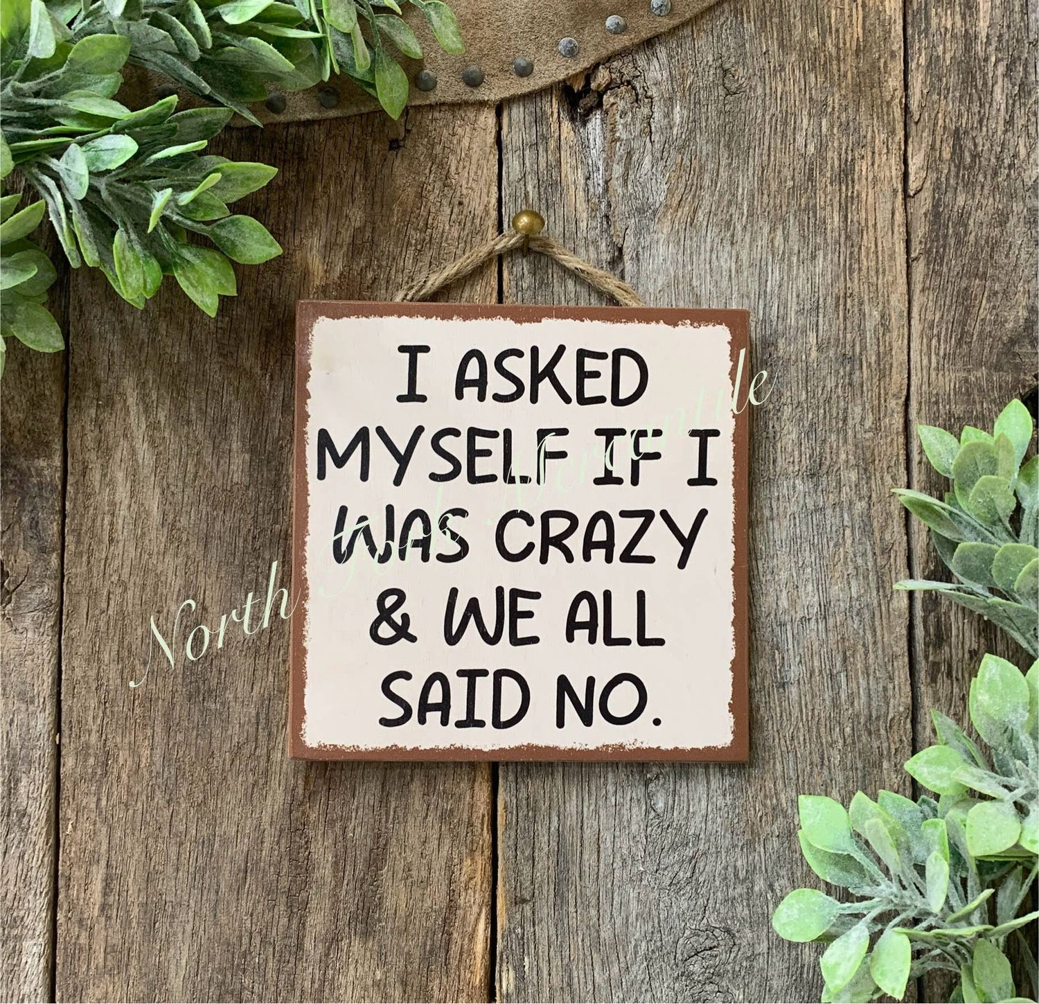 I Asked Myself If I Was Crazy, Funny Sign, Sarcastic Sign
