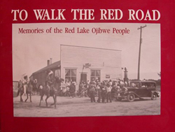 To Walk the Red Road: Memories of the Red Lake Ojibwe To Walk the Red Road: Memories of the Red Lake Ojibwe