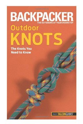 Backpacker magazine's Outdoor Knots: The Knots You Need To Know (Backpacker Magazine Series)