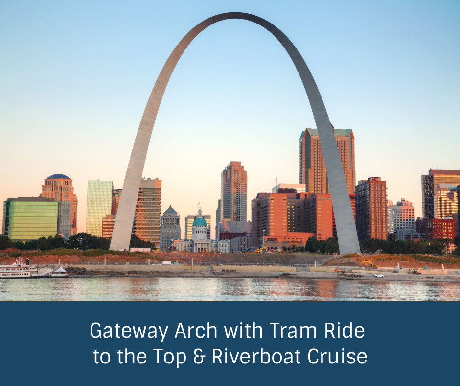 Gateway Arch with Tram Ride to the Top and Riverboat Cruise