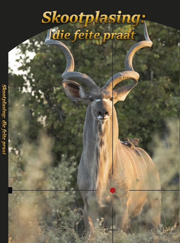 Skootplasing: Die Feite Praat (Harde kopie)...................... Shot Placement: The Facts Speak (Hard copy)...............(South Africa Only)