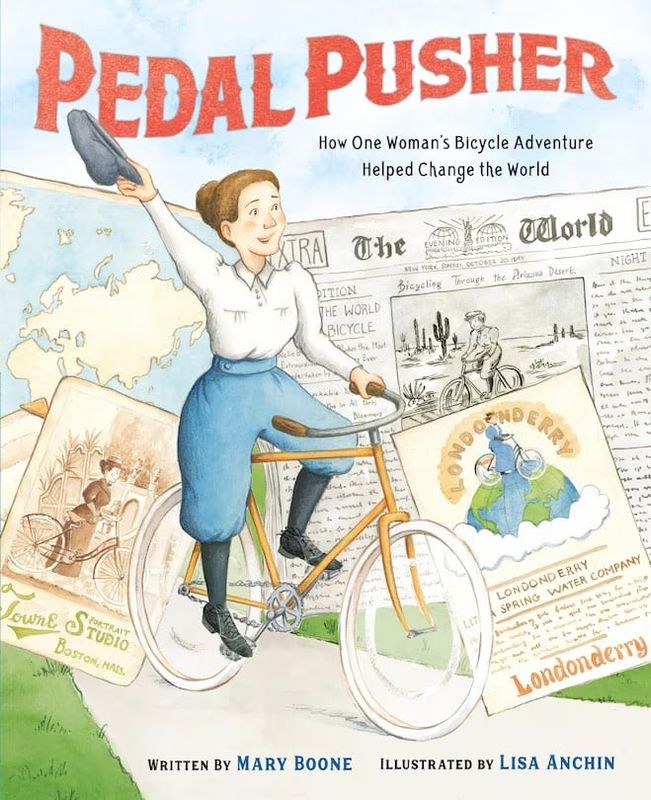Pedal Pusher: How One Woman's Bicycle Adventure Helped Change the World, by Mary Boone, illus. by Lisa Anchin