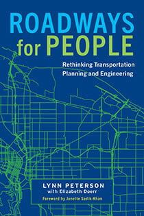 Roadways for People: Rethinking Transportation Planning and Engineering, by Lynn Peterson with Elizabeth Doerr