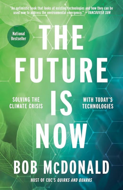 The Future is Now: Solving the Climate Crisis with Today's Technologies, by Bob McDonald