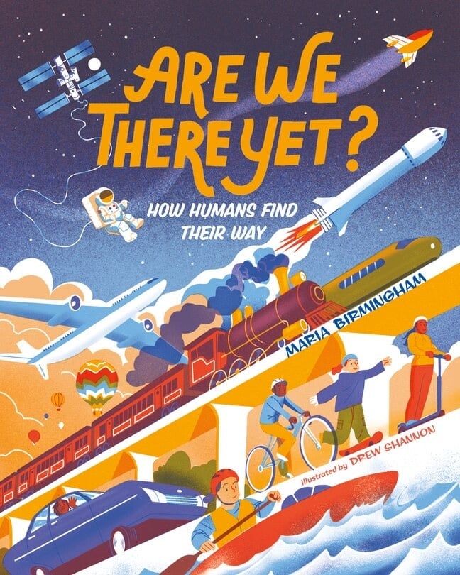 Are We There Yet? How Humans Find their Way, by Maria Birmingham, illus. by Drew Shannon