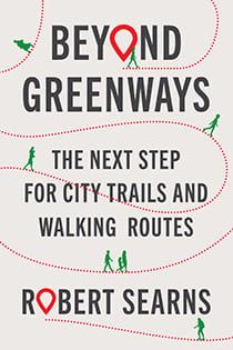 Beyond Greenways: The Next Step for City Trails and Walking Routes,  by Robert Searns