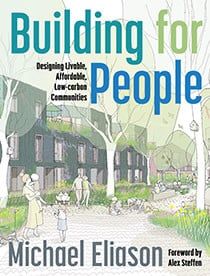 Building for People: Designing Livable, Affordable, Low-Carbon Communities, by Michael Eliason