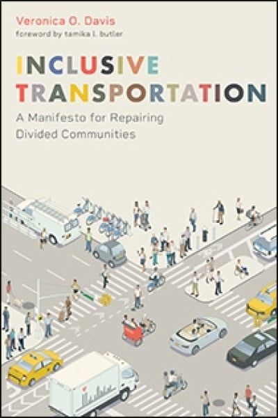 Inclusive Transportation: A Manifesto for Repairing Divided Communities, by Veronica O. Davis