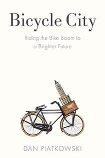 Bicycle City: Riding the Bike Boom to a Brighter Future, by Dan Piatkowski