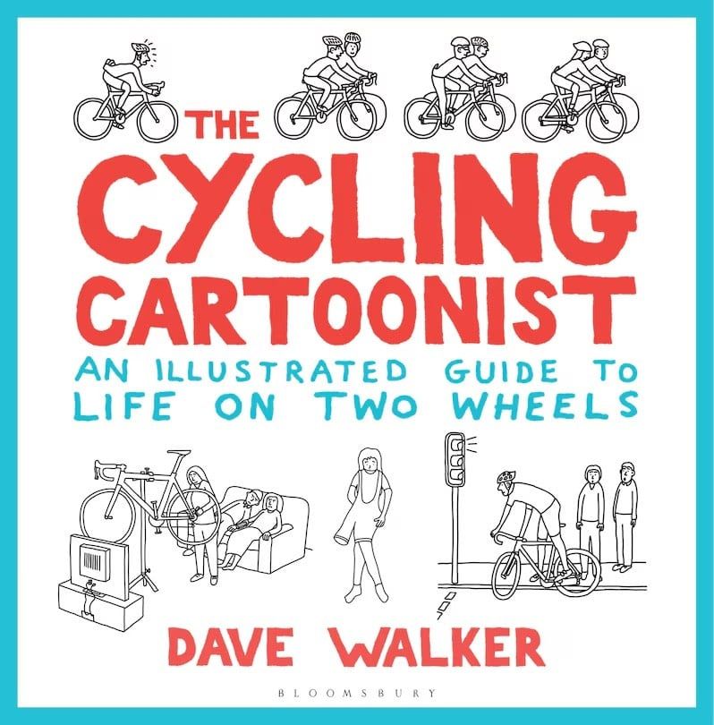 Cycling Cartoonist: An Illustrated Guide to Life on Two Wheels by Dave Walker