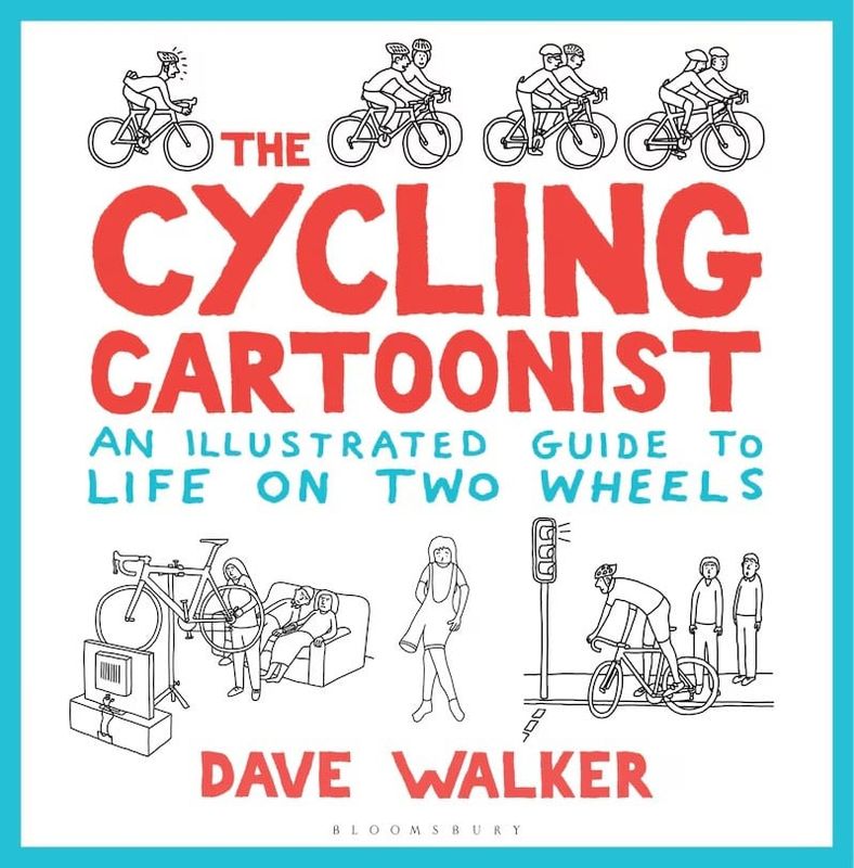 Cycling Cartoonist: An Illustrated Guide to Life on Two Wheels by Dave Walker
