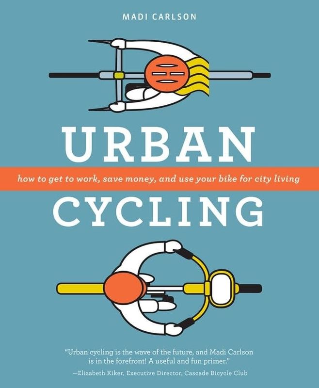Urban Cycling: How to Get to Work, Save Money, and Use Your Bike for City Living, by Madi Carlson