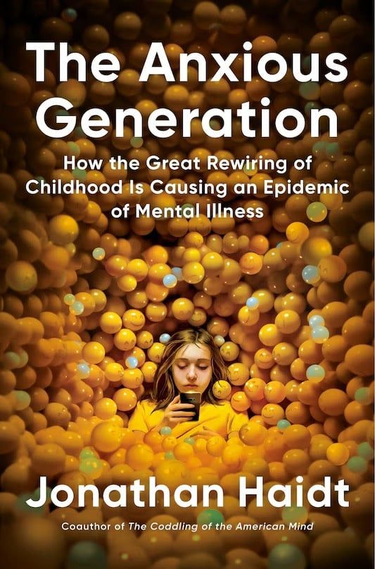 Anxious Generation: How to Great Re-Wiring of Childhood is Causing an Epidemic of Mental Illness; Jonathan Haidt