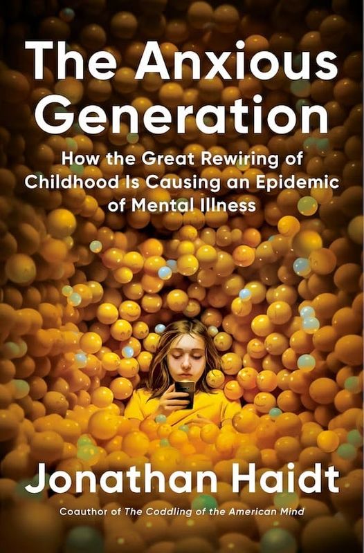 Anxious Generation: How to Great Re-Wiring of Childhood is Causing an Epidemic of Mental Illness; Jonathan Haidt
