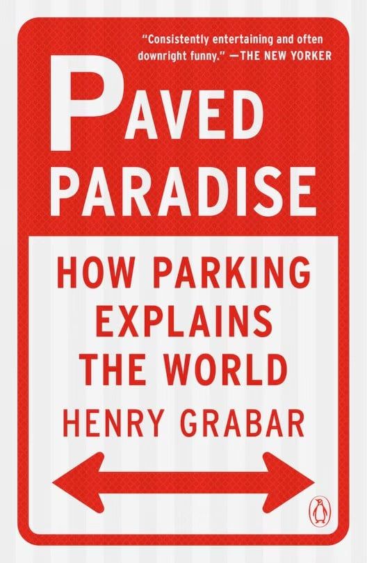 Paved Paradise: How Parking Explains the World; Henry Grabar