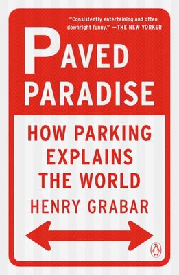 Paved Paradise: How Parking Explains the World; Henry Grabar