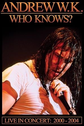 Andrew W.K.: Who Knows?: Live in Concert: 2000-2004, DVD