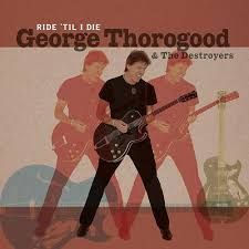 George Thorogood &amp; The Destroyers - Ride 'Til I Die 2649/3000, Vinyl (NEW)