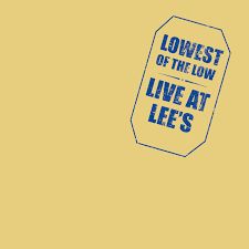 Lowest Of The Low - Live At Lee's Single (12", RSD July 2021), Vinyl (NEW)