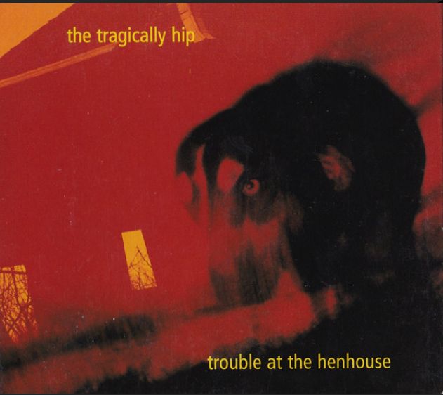 The Tragically Hip Trouble At The Henhouse, CD