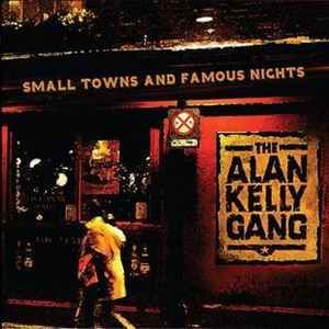 The Alan Kelly Gang – Small Towns And Famous Nights (Case is Rough), CD