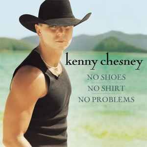 Kenny Chesney - No Shoes No Shirt No Problems, CD