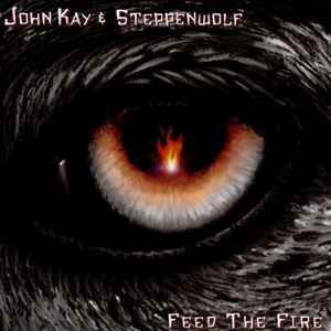 John Kay &amp; Steppenwolf – Feed The Fire, CD
