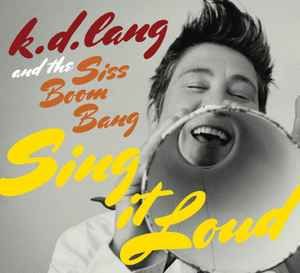 k.d. lang And The Siss Boom Bang – Sing It Loud, CD
