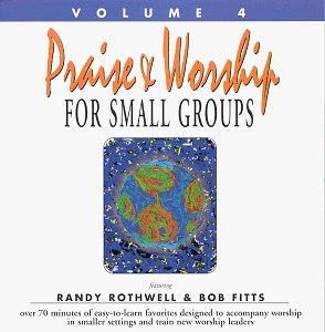 Bob Fitts &amp; Randy Rothwell – Praise &amp; Worship for Small Groups, Volume 4, CD