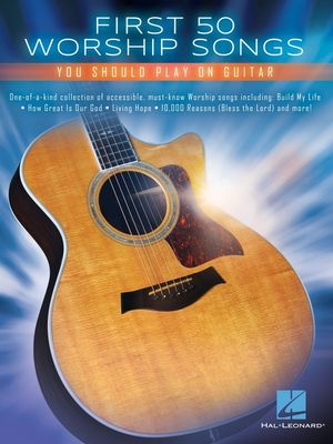 FIRST 50 WORSHIP SONGS YOU SHOULD PLAY ON GUITAR