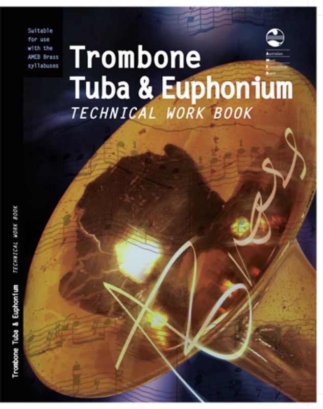 AMEB TROMBONE/TUBA/EUPHONIUM TECHNICAL WORKBOOK AMEB TROMBONE/TUBA/EUPHONIUM TECHNICAL WORKBOOK