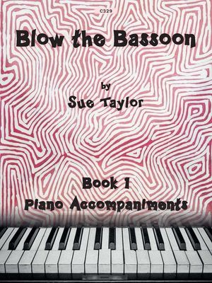 BLOW THE BASSOON BK 1 PIANO ACCOMPANIMENTS - Sue Taylor
