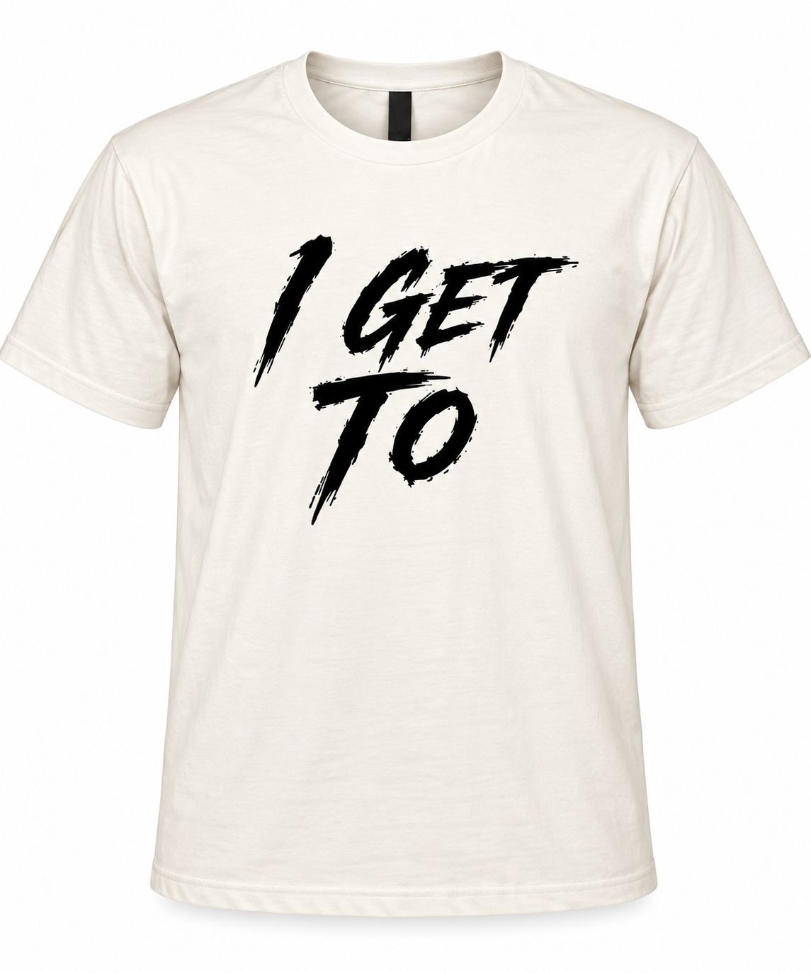 The Official "I Get To" T-Shirt