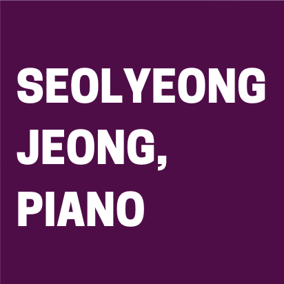 Seolyeong Jeong, Piano (Feb. 15, 2020) Seolyeong Jeong, Piano (Feb. 15, 2020)
