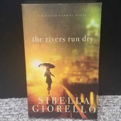 The Rivers Run Dry by Sibella Giorello