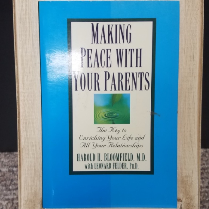 Making Peace with Your Parents by Harold H. Bloomfield with Leonard Felder