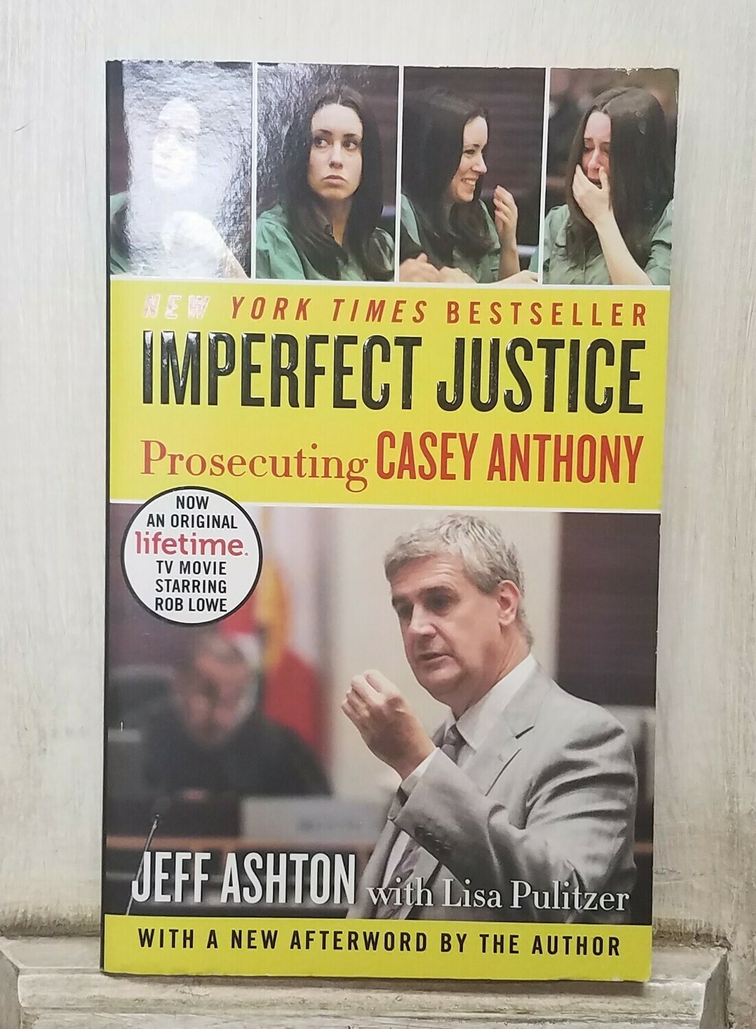 Imperfect Justice: Prosecuting Casey Anthony by Jeff Ashton with Lisa Pulitzer