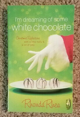 I&#39;m Dreaming of Some White Chocolate by Rhonda Rhea