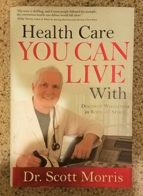 Health Care You Can Live With by Dr. Scott Morris