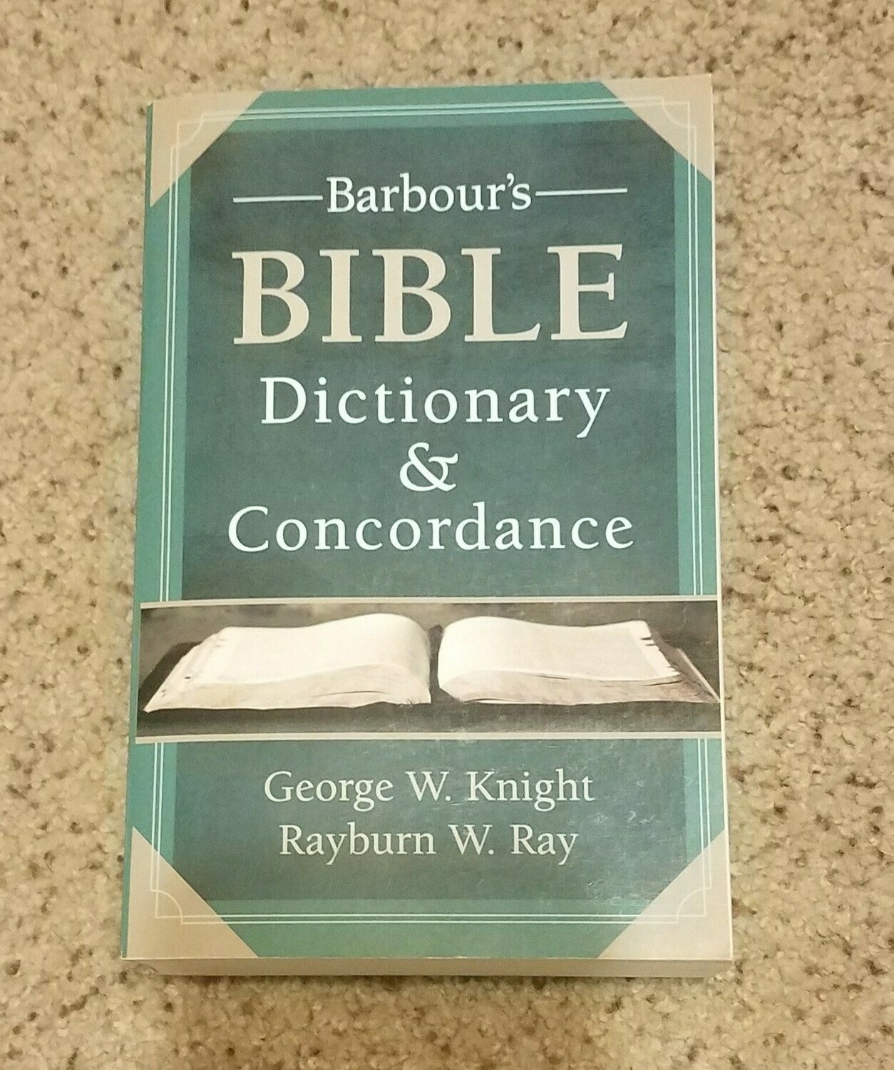 Barbour's Bible Dictionary and Concordance by George W. Knight and Rayburn W. Ray