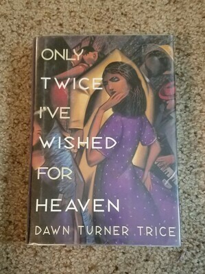 Only Twice I&#39;ve Wished for Heaven by Dawn Turner Trice