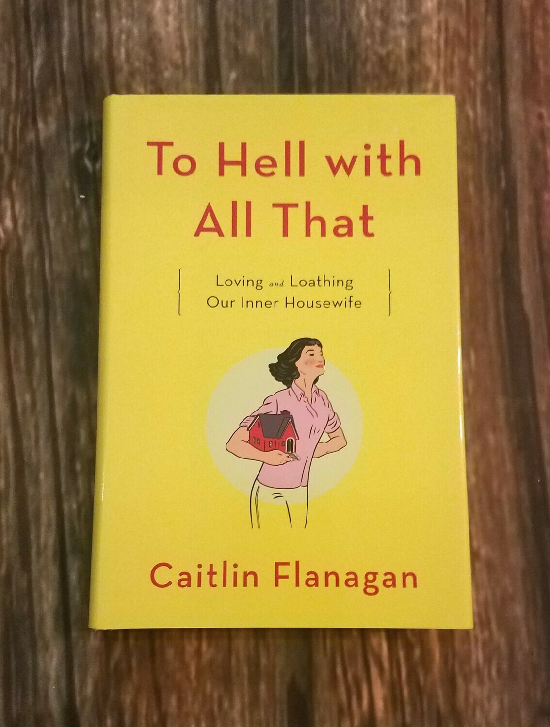 To Hell with All That by Caitlin Flanagan