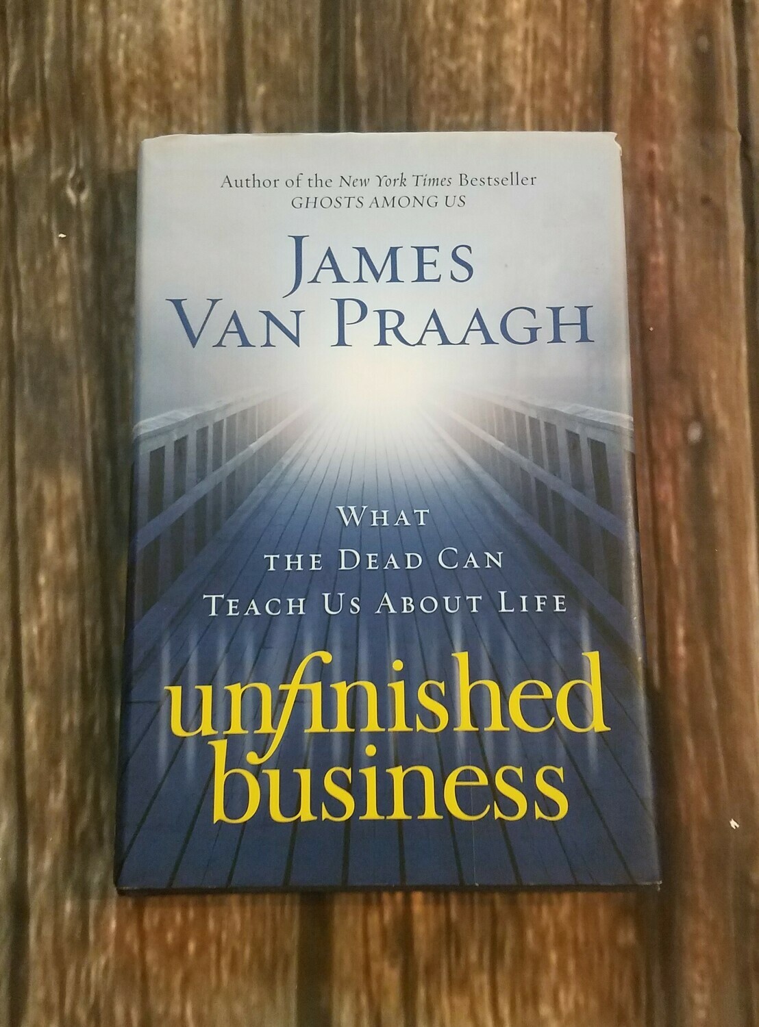 Unfinished Business by James Van Praagh