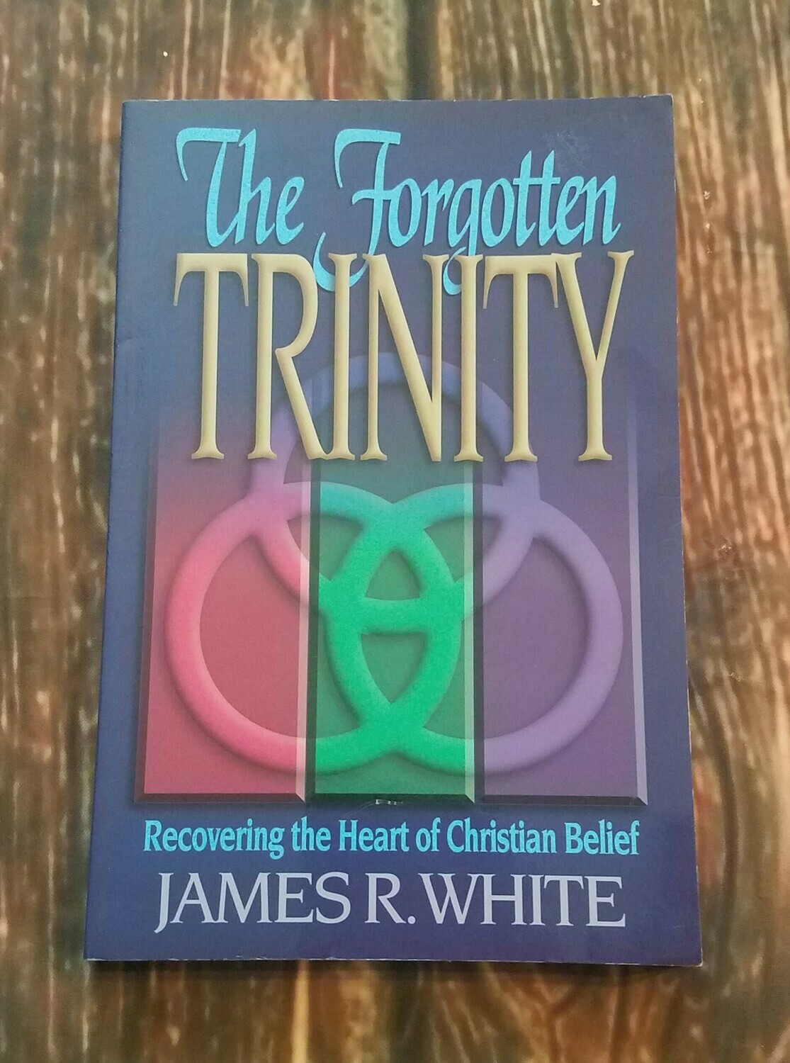 The Forgotten Trinity by James R. White