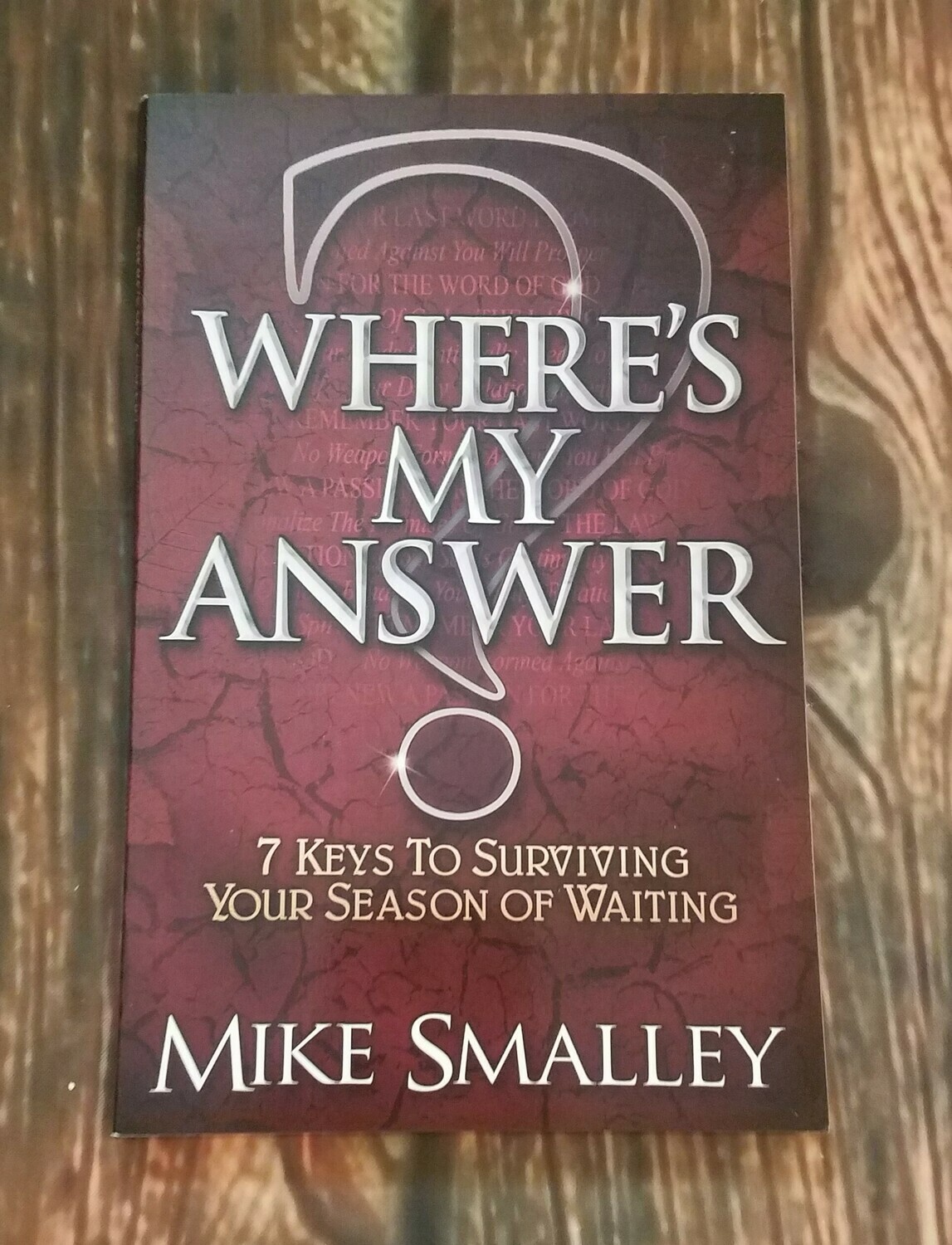 Where's My Answer: 7 Keys to Surviving Your Season of Waiting by Mike Smalley