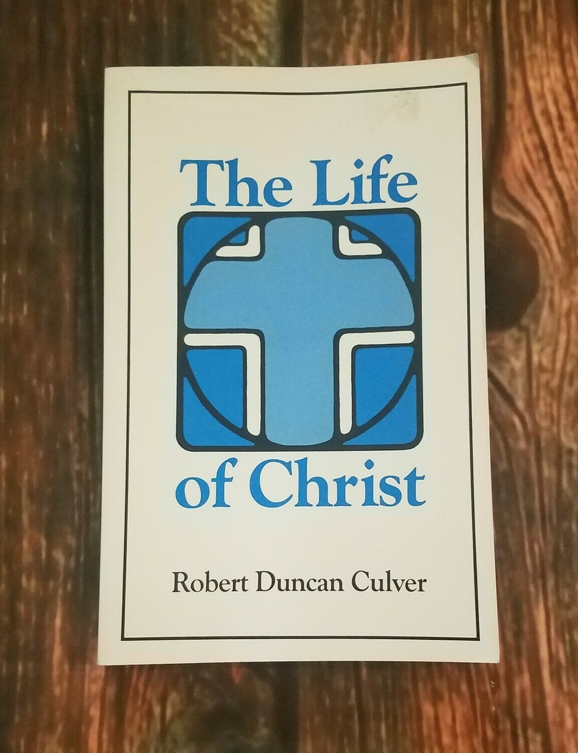 The Life of Christ by Robert Duncan Culver