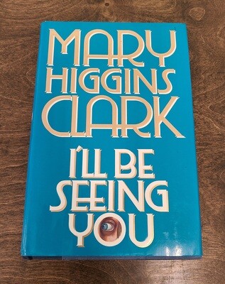 I&#39;ll Be Seeing You by Mary Higgins Clark - Hardback