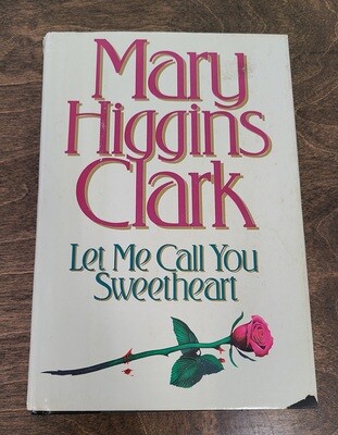 Let Me Call You Sweetheart by Mary Higgins Clark - Hardback