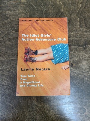 The Idiot Girls&#39; Action-Adventure Club by Laurie Notaro